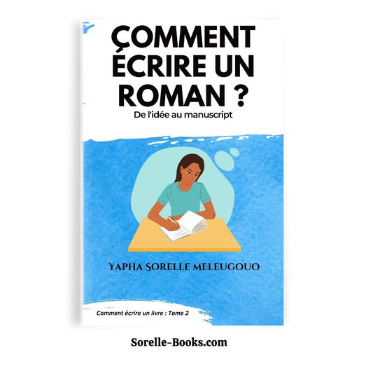 Comment écrire un roman ? De l'idée au manuscrit